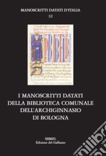 I manoscritti datati della Biblioteca comunale dell'Archiginnasio di Bologna libro di Bertelli S. (cur.); Ragazzini C. (cur.)