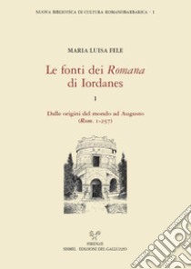Le fonti dei «Romana» di Iordanes. Vol. 1: Dalle origini del mondo ad Augusto (Rom. 1-257) libro di Fele Maria Luisa