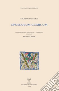 Opusculum comicum. Ediz. latina e italiana libro di Malvezzi Troilo; Mele M. (cur.)