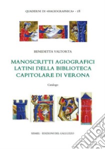 Manoscritti agiografici latini della Biblioteca Capitolare di Verona. Catalogo libro di Valtorta B. (cur.)