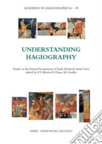 Understanding hagiography. Studies in the textual transmission of early medieval saints' lives libro di Chiesa Paolo; Goullet Monique; Alberto Paulo Farmhouse