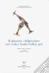 Il glossario Adipiscitur nel codice Sankt Gallen 908. Ediz. multilingue libro di De Lazzer M. (cur.)