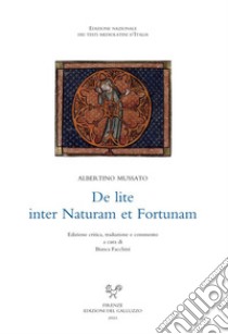 De lite inter Naturam et Fortunam. Ediz. critica libro di Mussato Albertino; Facchini B. (cur.)