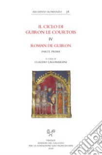 Il ciclo di Guiron le Courtois. Romanzi in prosa del secolo XIII. Vol. 4: Roman de Guiron. Parte prima libro di Lagomarsini C. (cur.)