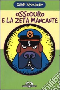 Ossoduro e la zeta mancante libro di Sperandio Guido