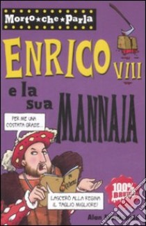 Enrico VIII e la sua mannaia. Ediz. illustrata libro di MacDonald Alan