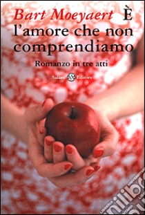 E l'amore che non comprendiamo. Romanzo in tre atti libro di Moeyaert Bart