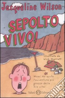 Sepolto vivo! libro di Wilson Jacqueline