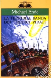 La terribile banda dei «tredici» pirati libro di Ende Michael