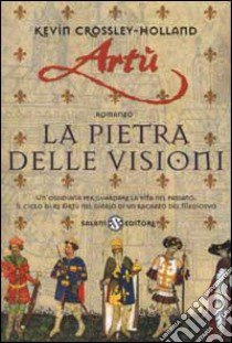 Artù. La pietra delle visioni libro di Crossley Holland Kevin