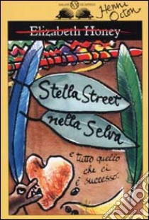 Stella Street nella selva e tutto quello che ci è successo libro di Honey Elizabeth