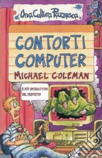 Contorti computer. Ediz. illustrata libro di Coleman Michael