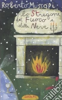 Lo stregone del fuoco e della neve libro di Mussapi Roberto