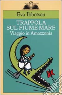 Trappola sul fiume mare. Viaggio in Amazzonia libro di Ibbotson Eva; Ziliotto D. (cur.)