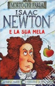 Isaac Newton e la sua mela. Ediz. illustrata libro di Poskitt Kjartan