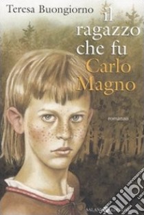 Il ragazzo che fu Carlomagno libro di Buongiorno Teresa