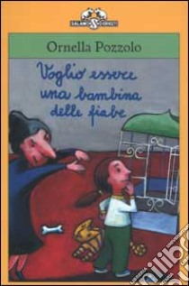 Voglio essere una bambina delle fiabe libro di Pozzolo Ornella; Ziliotto D. (cur.)