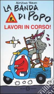 La banda di Popo. Lavori in corso! libro di Traini Agostino