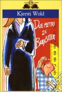 Due metri di babysitter libro di Wold Kjersti; Ziliotto D. (cur.)