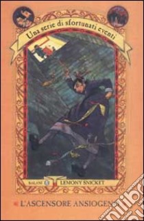 L'ascensore ansiogeno. Una serie di sfortunati eventi (6) libro di Snicket Lemony