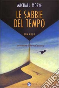 Le Sabbie del tempo. Le avventure di Hermux Tantamoq libro di Hoeye Michael