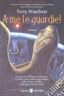 A me le guardie! libro di Pratchett Terry