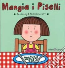 Mangia i piselli. Ediz. illustrata libro di Gray Kes; Sharratt Nick