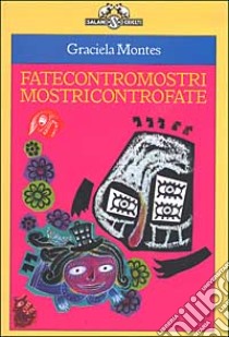 Fatecontromostri mostricontrofate libro di Montes Graciela