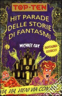 Hit parade delle storie di fantasmi. Ediz. illustrata libro di Cox Michael