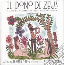 Il dono di Zeus. I sedici miti più affascinanti della tradizione classica libro di Steig Jeanne - Steig William