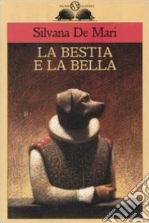 La bestia e la bella libro di De Mari Silvana