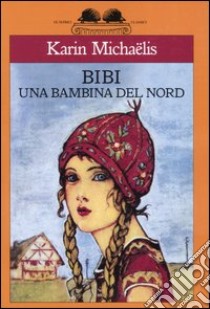 Bibi. Una bambina del nord libro di Michaelis Karin