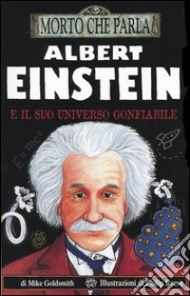 Albert Einstein e il suo universo gonfiabile libro di Goldsmith Mike