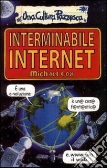 Interminabile Internet. Ediz. illustrata libro di Cox Michael