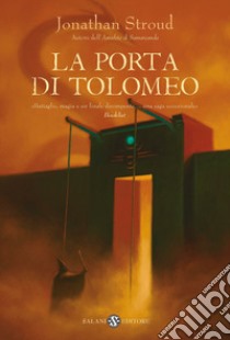 La Porta di Tolomeo. Trilogia di Bartimeus. Vol. 3 libro di Stroud Jonathan