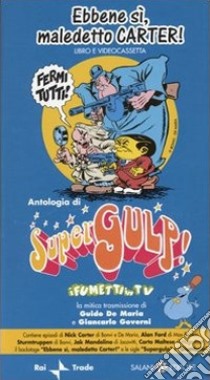 Ebbene sì, maledetto Carter. Supergulp! I fumetti in tv. Con videocassetta libro di De Maria Guido; Governi Giancarlo