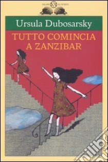 Tutto comincia a Zanzibar libro di Dubosarsky Ursula