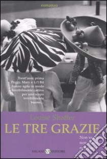 Le tre Grazie. Non vedo, non sento, non parlo... libro di Shaffer Louise