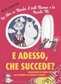 E adesso, che succede? Un libro su Mimla, il troll Mumin e la piccola Mi. Ediz. illustrata libro di Jansson Tove; Piumini R. (cur.)