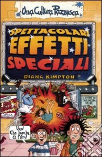 Spettacolari effetti speciali. Ediz. illustrata libro di Kimpton Diana