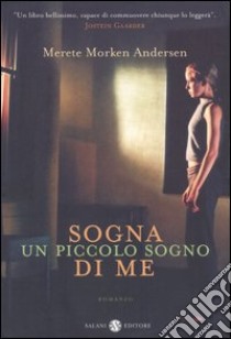 Sogna un piccolo sogno di me libro di Morken Andersen Merete