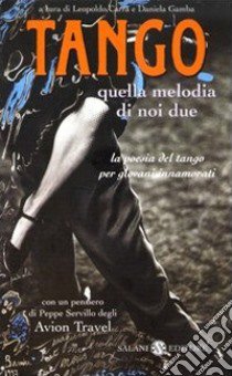 Tango. Quella melodia di noi due. La poesia del tango per giovani innamorati. Testo spagnolo a fronte libro di Gamba D. (cur.); Carra L. (cur.)