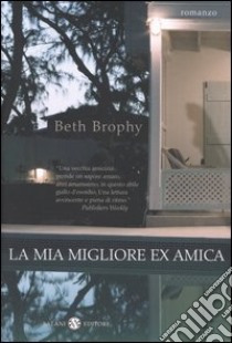 La mia migliore ex amica libro di Brophy Beth