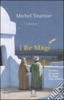 I Re Magi libro di Tournier Michel