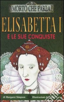 Elisabetta I e le sue conquiste libro di Simpson Margaret