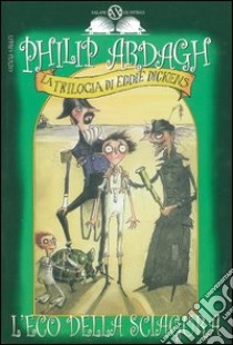 L'eco della sciagura. La trilogia di Eddie Dickens libro di Ardagh Philip