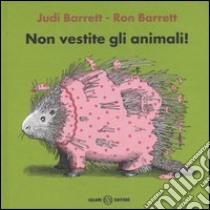 Non vestite gli animali! libro di Barrett Judi - Barrett Ron