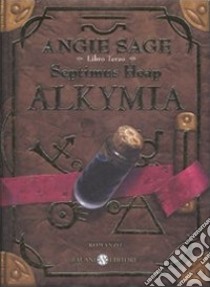 Alkymia. Septimus Heap. Ediz. illustrata. Vol. 3 libro di Sage Angie