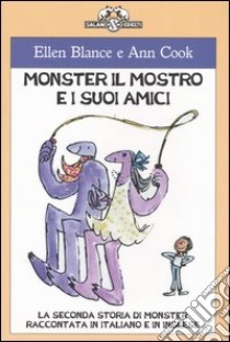 Monster il mostro e i suoi amici. La seconda storia di Monster raccontata in italiano e in inglese libro di Blance Ellen - Cook Ann