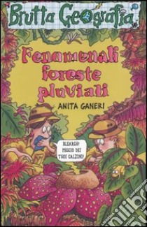 Fenomenali foreste pluviali. Ediz. illustrata libro di Ganeri Anita